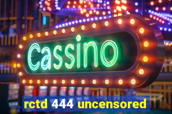 rctd 444 uncensored
